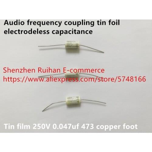 Original new 100% tin film 250V 0.047uf 473 copper foot audio frequency coupling tin foil electrodeless capacitance Inductor