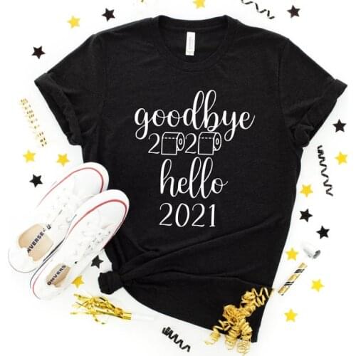 Funny New Years Goodbye 2020 Hello 2021 Shirt 100% Cotton Casual Funny Unisex t-shirt For Lady Girl Top Tee Drop Ship harajuku