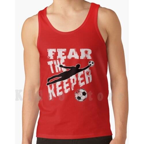 Fear Goalkeeper Goalkeeper Soccer Goal Tank Tops Vest 100% Cotton Fear Goalkeeper Soccer Gate Footballer