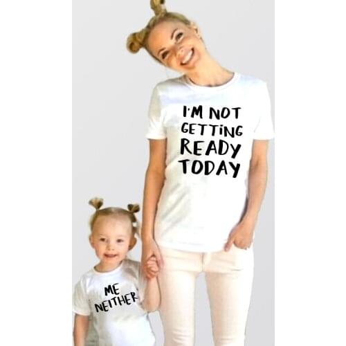 Mommy and Me Outfits Funny Saying I'm Not Geting Ready Today Me Neither Mom and Daughters Matching Shirts Outfits