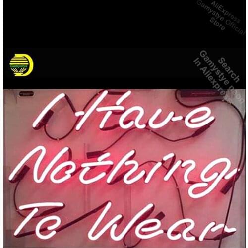 I HAVE Nothing to Wear Neon Sign decor GLASS Tube Handcraft Restaurant Light Enseign Lumineuse Bar Neon Signs For Home ohi state