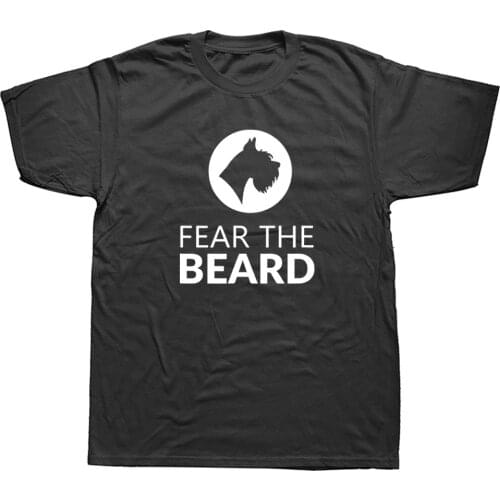 Fear The Beard Schnauzer Dog T Shirts Birthday Funny Unisex Graphic Fashion New Cotton Short Sleeve O-Neck Harajuku T-shirt