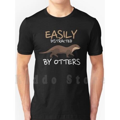 Easily Distracted By Otters T Shirt Diy Big Size 100% Cotton Idea Animal Nature Dwarf Otter Girls Cute Water Otter Giant Otter