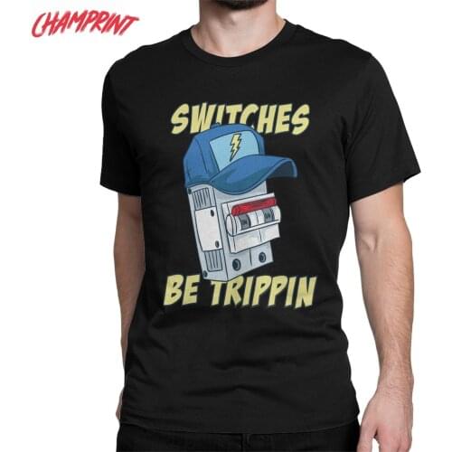 Mens T-Shirt Electrician Switches Be Trippin Cotton Tee Shirt Electrical Engineer T Shirts O Neck Clothing Original