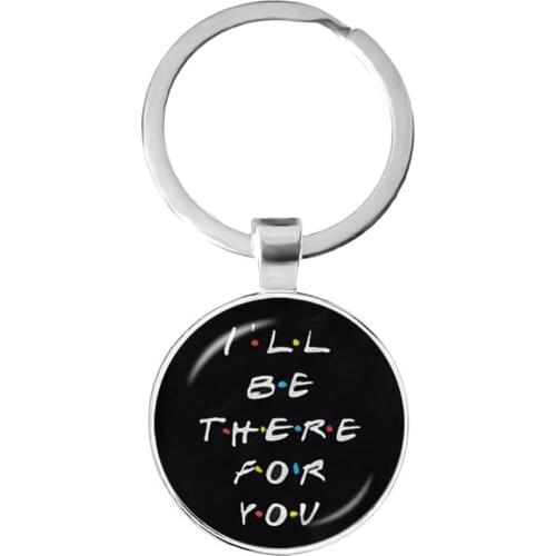 American TV Show Friends Keychain I'll Be There For You Print Pendant Keyhoder For Best friend Car Keyring Llavero Jewelry Gift