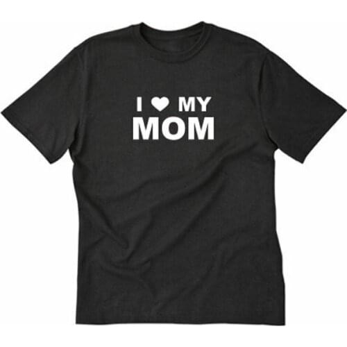 I Love My Mom T-shirt Funny Hilarious Humor Tee Shirt Mothers Day