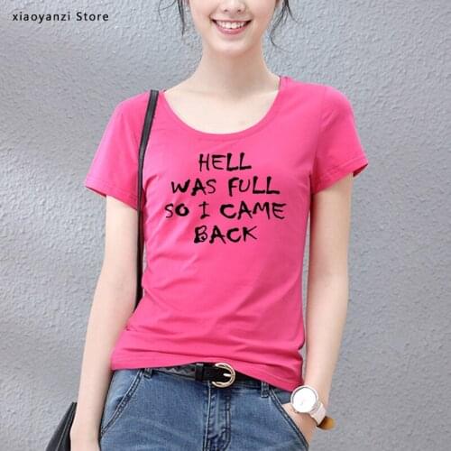 HELL WAS FULL so i came back Women Tshirt Cotton Casual Funny t Shirt For Lady Girl Top Tee Hipster 5 Colors students new-100