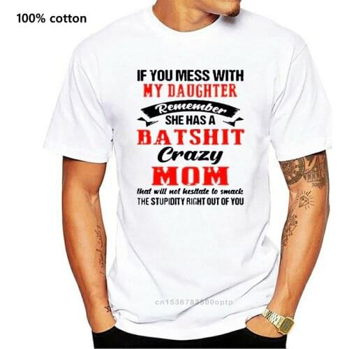 If You Mess With My Daughter Remember She Has A Batshit Crazy Mom Shirt
