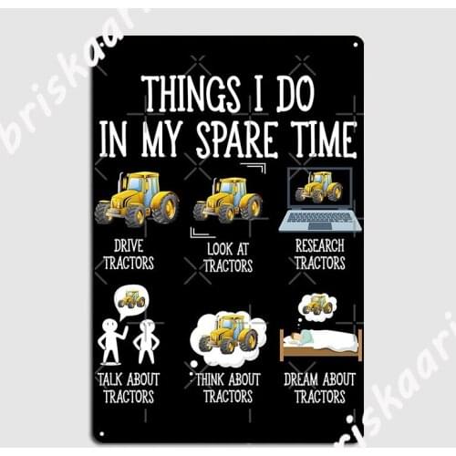 Things I Do In My Spare Time Funny Farmers Gift Tractor Metal Plaque Poster Cinema Garage Decoration Tin sign Poster