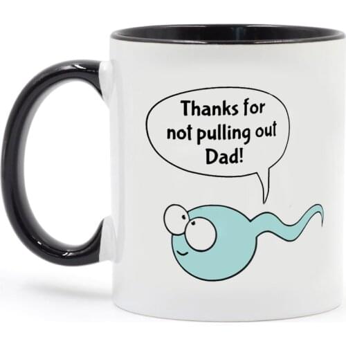 Thanks for Not Pulling Out Dad mug 11oz funny father papa gift Coffee Mug Milk Tea Cups and Mugs