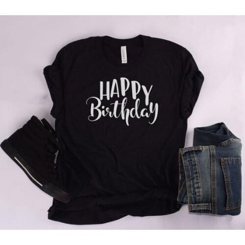 Happy Birthday Gift Tshirt Women Fashion Letter Cotton Women T-shirt Short Sleeve Top Tees Plus Size Round Neck Female Shirts
