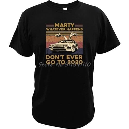 Whatever Happens Don't Ever Go to 2020 T Shirt Vintage Back To Future Film Digital Print Car Driving Lovers T-Shirt