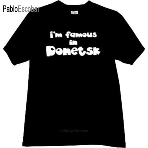 Fashion t-shirt men cotton t shirt Im famous in Donetsk Cool Patriotic t-shirt in black brand tee-shirt male summer tops