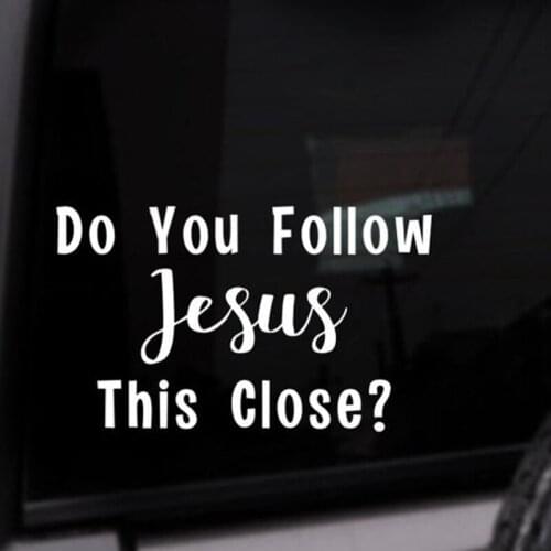 Black/Sliver Do You Follow Jesus This Close Funny Quote Car Sticker Removable Waterproof Window Body Bumper CL916