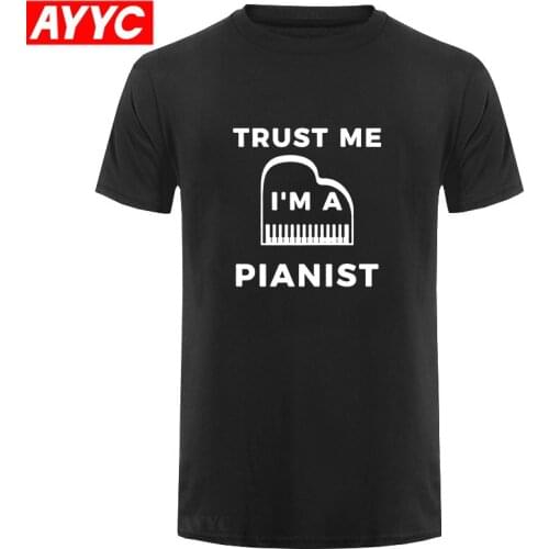 AYYCTrust Me I Am A Pianist Piano Teacher Funny T Shirts Men Summer Cotton Harajuku Short Sleeve O Neck Streetwear Black T shirt