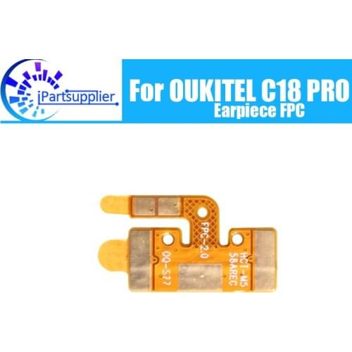 OUKITEL C18 PRO Earpiece FPC 100% New Original Front Ear speaker receiver FPC Repair Accessories for OUKITEL C18 PRO Cell Phone