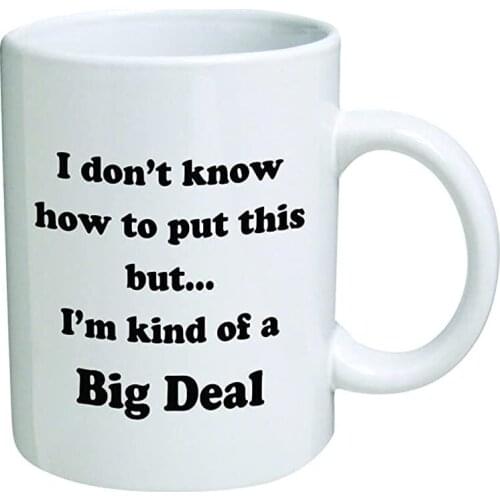 Funny Mug - I don't know how to put this but... I'm kind of a big deal - 11 OZ Coffee Mugs - Inspirational gifts