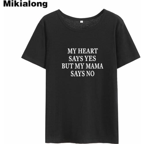 Mikialong My Heart Says Yes Mama Says No Funny T Shirts Women Summer Top 2018 Cotton Camiseta Feminina Black White Women Tshirt