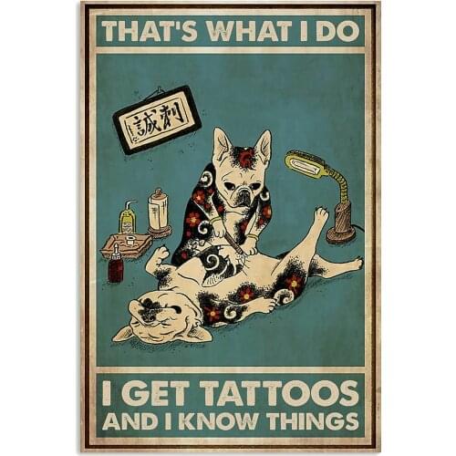 Pet lover tin sign Tattoo I Get Tattoos And I Know Things Metal Tin Sign Plates Wall Decor for Bar Pub Club Man Cave Plaque
