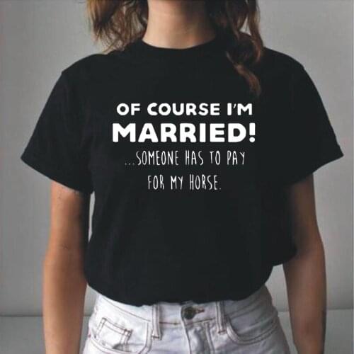 Of Course I'm Married Horse Riding T Shirt Women Tops Summer Short Sleeve Woman Tshirts Funny Cotton T-shirts Camisas De Mujer