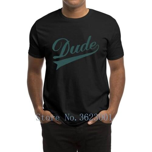 Printed Novelty Mens T-Shirt Dude Men T Shirt Stylish Clothing Men Tee Shirt Funny Casual Short Sleeve Mens Tshirt Cheap Sale