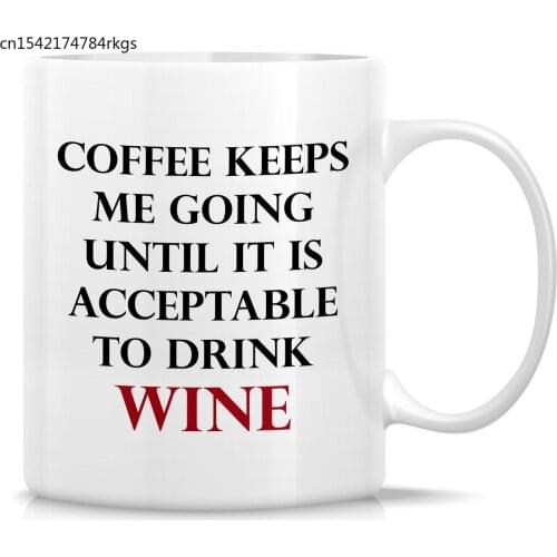 Coffee Keeps Me Going Until it is Acceptable To Drink Wine 11 Oz Ceramic Coffee Mugs - Funny, Inspirational birthday gifts