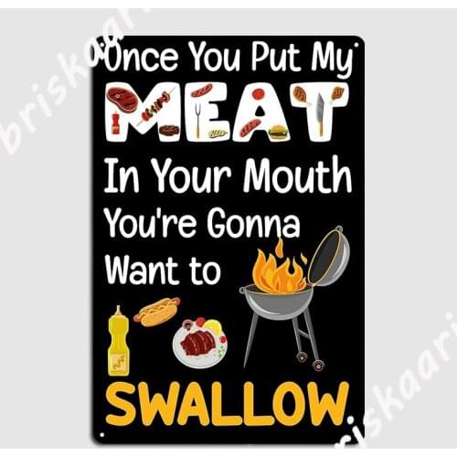 Funny Grilling Bbq Once You Put My Meat In Your Mouth Poster Metal Plaque Wall Decor Garage Club Custom Tin sign Poster