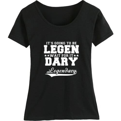 Girl Woman Cotton Short Sleeve T Shirt HIMYM Legen Dary Letters Its Going To Be Legendary Wait For It Summer Clothes ZIIART