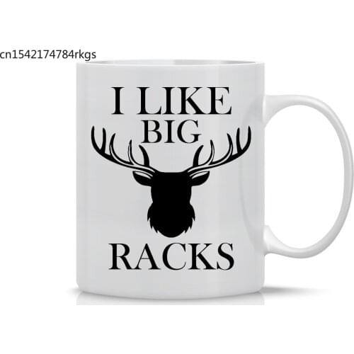 I Like Big Racks - Funny Hunting Mug - 11 Ounce White Coffee Mug