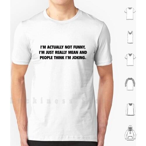 I'm Actually Not Funny T Shirt Big Size 100% Cotton Im Actually Not Funny Im Actually Not Funny Just I Am Really Mean People