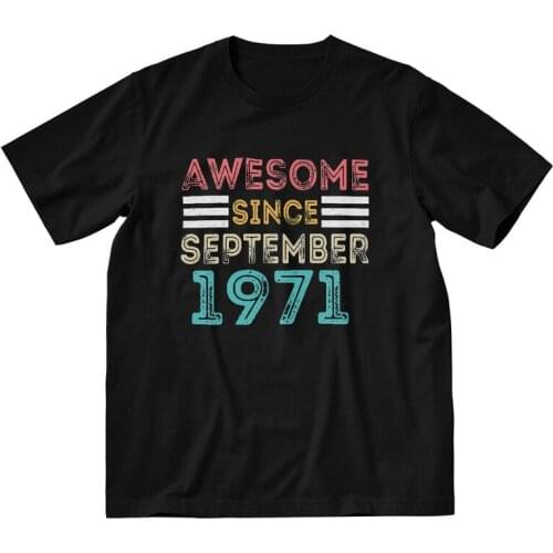 Awesome Since September 1971 Tshirt Men Fashion Tee Tops 100% Cotton T Shirt Short Sleeve 50th Birthday 50 Years Gift T-shirt