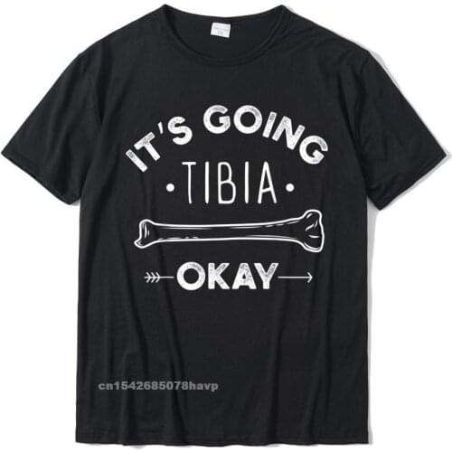Its Going Tibia Okay Medical Pun Funny T-Shirt T-Shirt Tops Tees Coupons Summer Cotton Men Top T-Shirts Summer