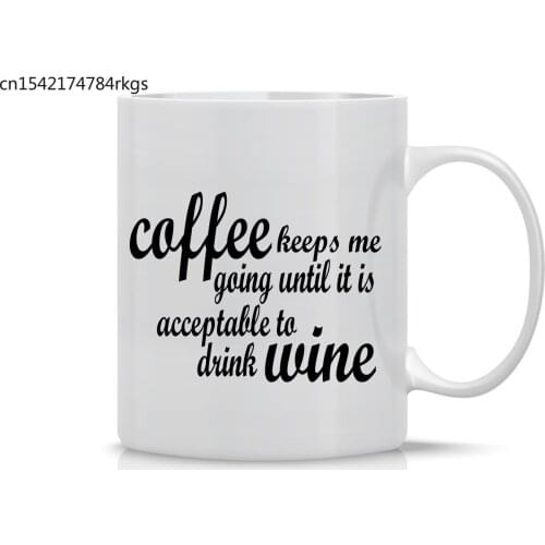 Funny Coffee Mug 11OZ Coffee Keeps Me Going Until Its Acceptable To Drink Wine Perfect Wine Lovers Gift