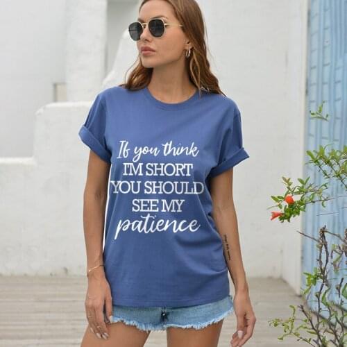2021 If You Think Im Short You Should See My Patience Letters Funny Printed Women Tshirt Harajuku Y2k Aesthetic Casual Tops Tees