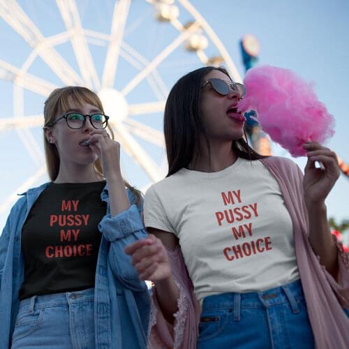 My Pussy My Choice T-shirt Funny Short Sleeve Feminism Cotton Tshirt Casual Womens Rights Feminist Tee Shirt Top Drop Shipping