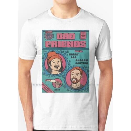 Bad Friends T Shirt 100% Pure Cotton Bad Friends Bad Friends Bad Friends Art Bobby Lee Slept King Bobby Lee Andrew Santino