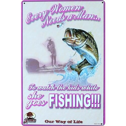 [ Mike86 ] EVERY WOMAN NEED A MAN FISHING Wall Plaque Decor Retro PUB House Metal Painting 20*30 CM Mix Items B-250
