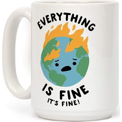 Everything Is Fine Its Fine White 11 Ounce Ceramic Coffee Mug