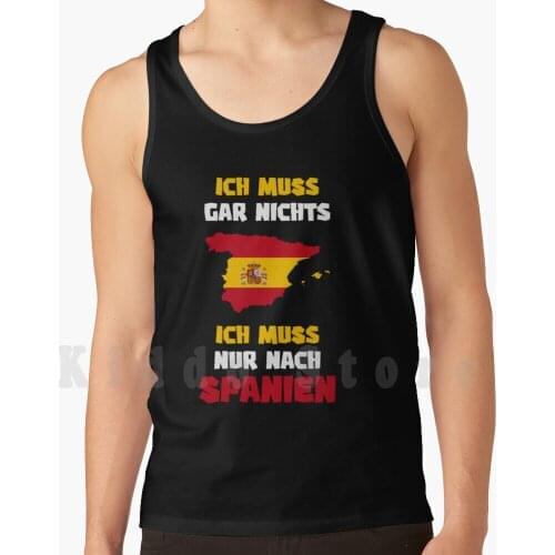 Spain Trip I Don'T Have To Do Anything I Just Have To Go To Spain tank tops vest 100% Cotton Spain Pamplona