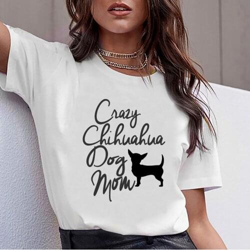 Tops T Shirt Women crazy chihuahua dog mom Humor White Cotton Female Tshirt