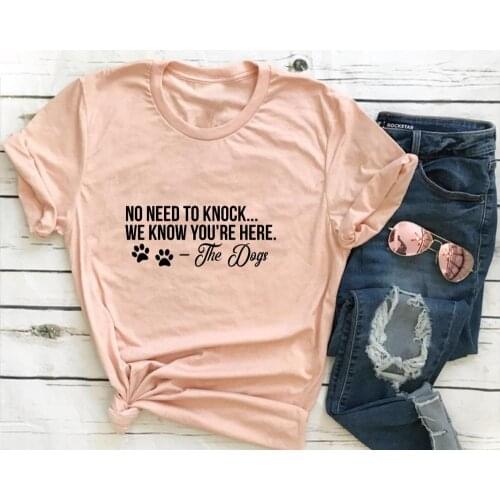 No Need To Knock We Know You Are Here T Shirt the dogs women fashion paw graphic funny aesthetic tumblr slogan hipster tees tops