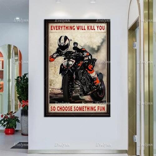 Biker Motorcycle Dirt Bike Motocross Everything Will Kill You So Choose Something Fun Retro Poster Home Decor Prints Wall Art