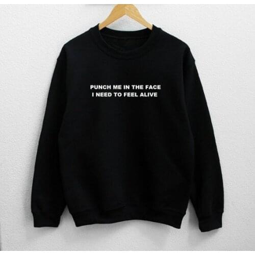 Sugarbaby Punch me in the face i need to feel alive Unisex Sweatshirt High quality Fashion Sweatshirt Crew Neck Casual Tops