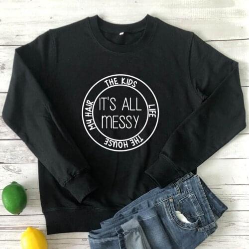 Its All Messy 100% Cotton Sweatshirt Casual Womens Mom Life Graphic Pullovers Funny Mothers Day Gift Sweatshirts