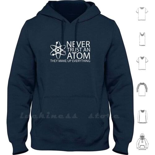Never Trust An Atom Funny Science Hoodies Long Sleeve Funny Geek Science Parody