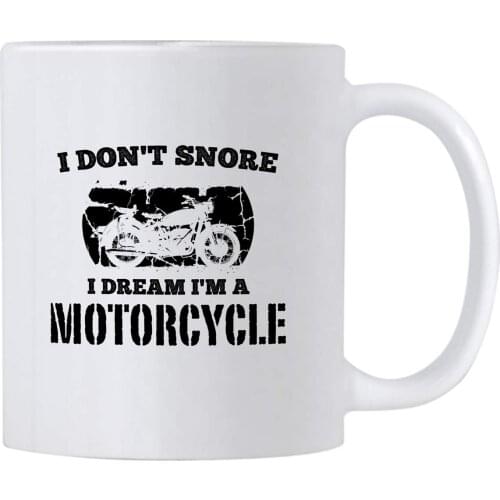 Motorcycle Gifts for Dads. 11 oz Mug. I Don't Snore I Dream I'm A Motorcycle Cup. Gag Gift Idea for Dad Who Has Everything
