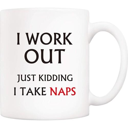 Christmas Gifts Funny Coffee Mug I Work Out Just Kidding I Take Naps Ceramic Cups