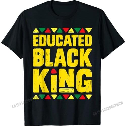 Educated Black King T Shirt History Month African Dashiki Tops T Shirt Classic Custom Cotton Men Top T-shirts Custom