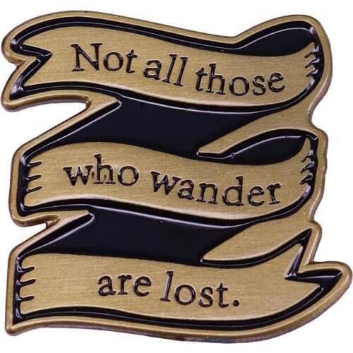 Not All Those Who Wander Are Lost Badge Brooch Hot Film Theme Lapel Pins Jewelry Cute Gifts for Movie Fans Collar Accessory