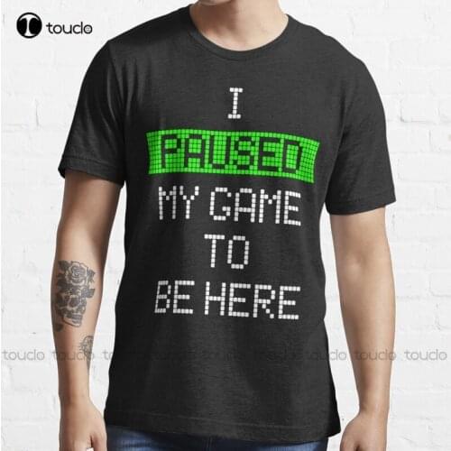 New I Paused My Game To Be Here T-Shirt Cotton Tee Shirt S-5Xl